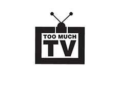 <i>Too Much TV</i>