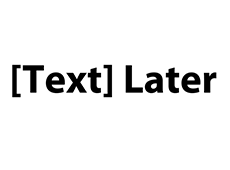 <i>Text Later</i>