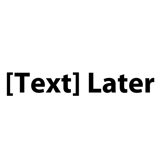 <i>Text Later</i>