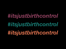 <i>It’s Just Birth Control</i>