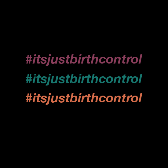 <i>It’s Just Birth Control</i>